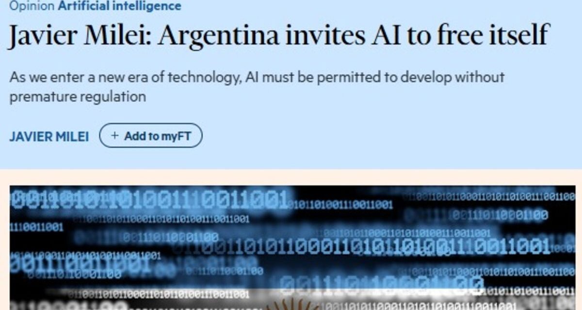 Javier Milei defendió en el Financial Times una IA sin regulaciones estatales y con incentivos para invertir